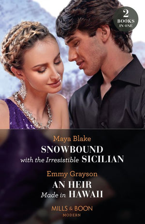 Snowbound With The Irresistible Sicilian / An Heir Made In Hawaii: Snowbound with the Irresistible Sicilian (Hot Winter Escapes) / An Heir Made in Hawaii (Hot Winter Escapes) (Mills & Boon Modern) by Maya Blake and Emmy Grayson (9780263307054)