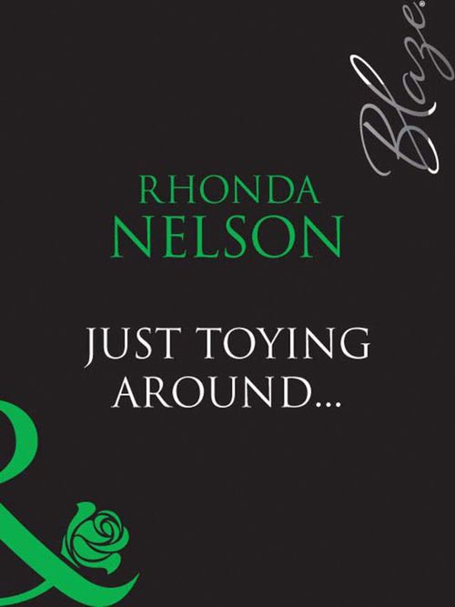 Just Toying Around… (Mills & Boon Blaze): First edition by Rhonda Nelson (9781408949269)