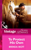 To Protect His Own (Single Father, Book 11) (Mills & Boon Vintage Superromance): First edition by Brenda Mott (9781472026392)