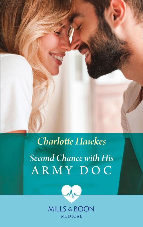 Second Chance With His Army Doc (Mills & Boon Medical) (Reunited on the Front Line, Book 1) by Charlotte Hawkes (9780008902841)