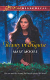 Beauty In Disguise (Mills & Boon Love Inspired Historical): First edition by Mary Moore (9781472009555)