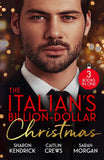 The Italian's Billion-Dollar Christmas: Shameful Secret, Shotgun Wedding (Snowkissed and Seduced!) / Unwrapping the Castelli Secret / The Twelve Nights of Christmas by Sharon Kendrick, Caitlin Crews and Sarah Morgan (9780008948412)