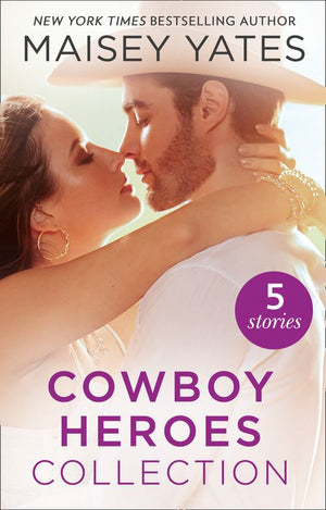 The Maisey Yates Collection : Cowboy Heroes: Take Me, Cowboy / Hold Me, Cowboy / Seduce Me, Cowboy / Claim Me, Cowboy / The Rancher's Baby (9781474086769)
