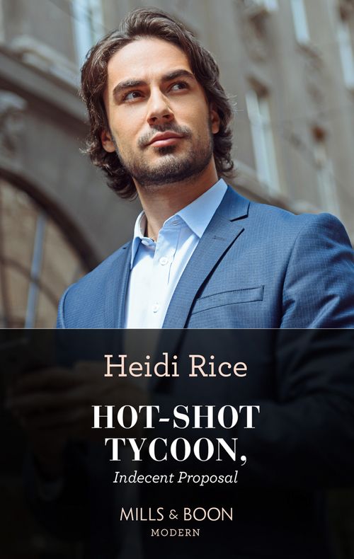 Hot-Shot Tycoon, Indecent Proposal (Mills & Boon Modern Heat): First edition by Heidi Rice (9781408909386)