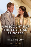 A Viscount For The Egyptian Princess (Mills & Boon Historical) by Heba Helmy (9780008934729)