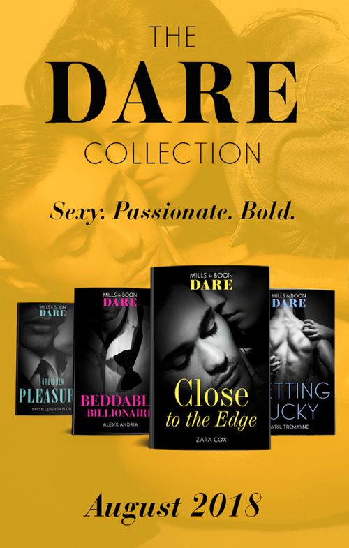 The Dare Collection: August 2018: Close to the Edge / Beddable Billionaire / Getting Lucky / Forbidden Pleasure by Zara Cox, Alexx Andria, Avril Tremayne and Taryn Leigh Taylor