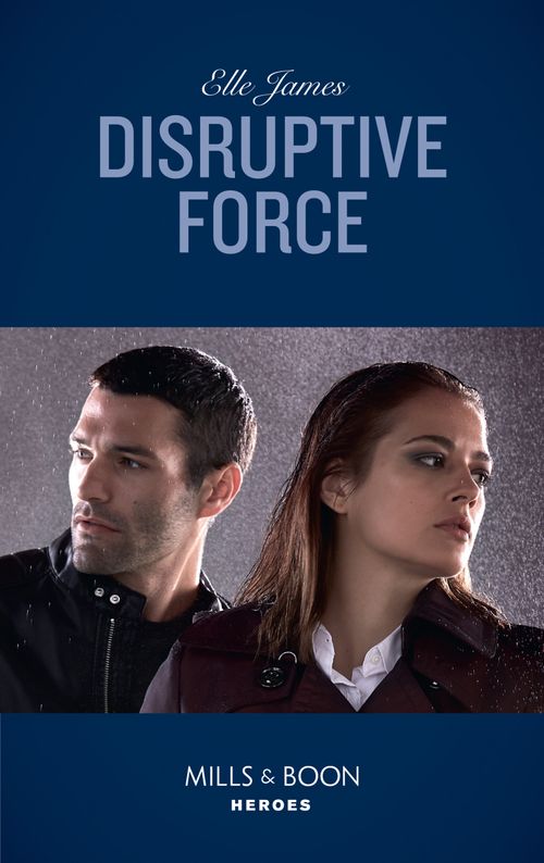 Disruptive Force (Declan’s Defenders, Book 6) (Mills & Boon Heroes) by Elle James (9780008904906)