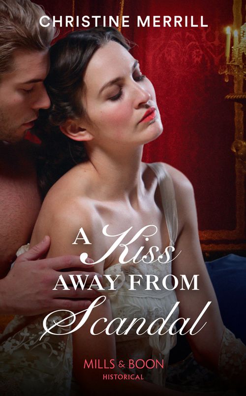 A Kiss Away From Scandal (Those Scandalous Stricklands, Book 1) (Mills & Boon Historical) by Christine Merrill (9781474073745)