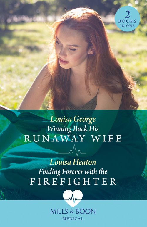 Winning Back His Runaway Wife / Finding Forever With The Firefighter: Winning Back His Runaway Wife / Finding Forever with the Firefighter (Mills & Boon Medical) by Louisa George and Louisa Heaton