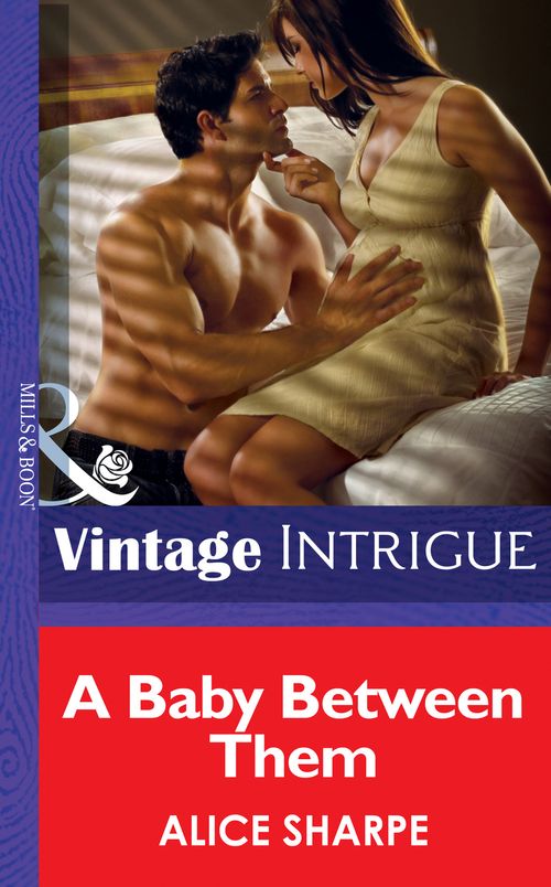 A Baby Between Them (Mills & Boon Intrigue): First edition by Alice Sharpe (9781472035387)
