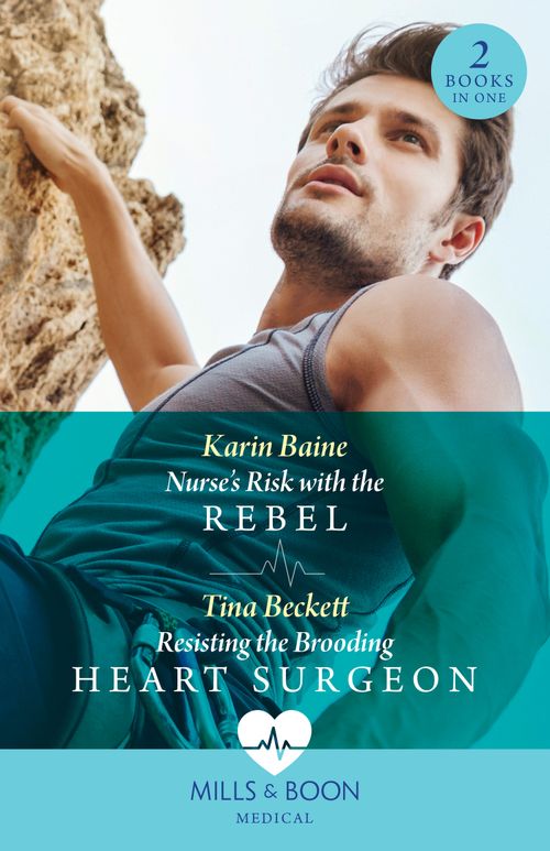 Nurse's Risk With The Rebel / Resisting The Brooding Heart Surgeon – 2 Books in 1 (Mills & Boon Medical) by Karin Baine and Tina Beckett (9780263306187)