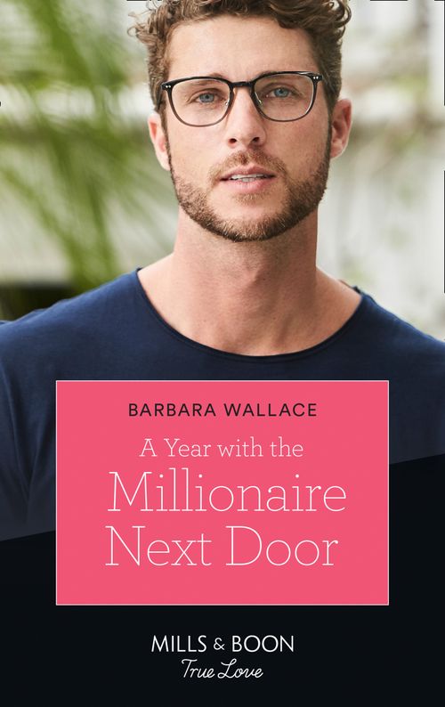 A Year With The Millionaire Next Door (Mills & Boon True Love) by Barbara Wallace