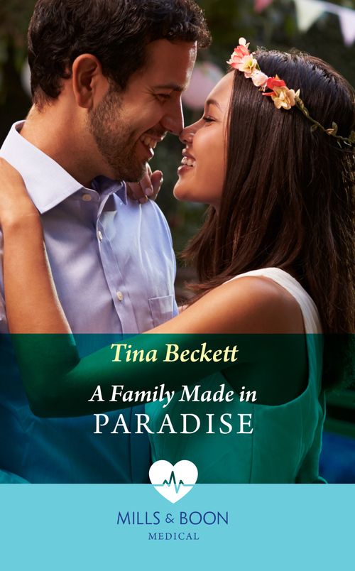 A Family Made In Paradise (Mills & Boon Medical) by Tina Beckett