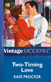 Two-Timing Love (Mills & Boon Modern): First edition by Kate Proctor (9781472032164)