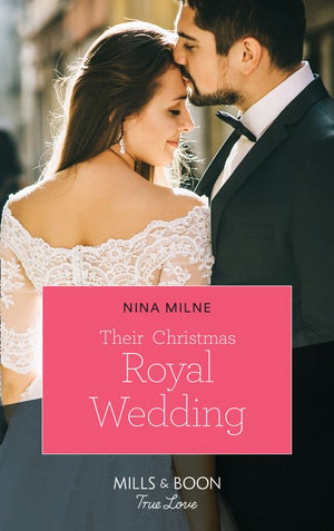 Their Christmas Royal Wedding (A Crown by Christmas, Book 3) (Mills & Boon True Love) by Nina Milne
