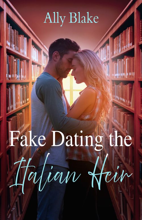Fake Dating The Italian Heir (Italians of Vermillion) (Mills & Boon Love Always) by Ally Blake (9780008945916)