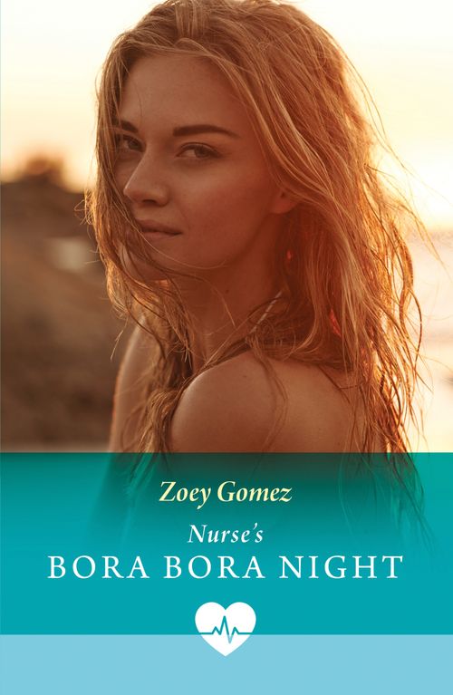 Nurse's Bora Bora Night (Mills & Boon Medical) by Zoey Gomez