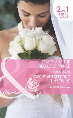 Beauty And The Reclusive Prince / Executive: Expecting Tiny Twins: Beauty and the Reclusive Prince (The Brides of Bella Rosa) /... by Raye Morgan and Barbara Hannay (9781408919798)