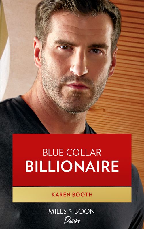 Blue Collar Billionaire (Texas Cattleman's Club: Heir Apparent, Book 3) (Mills & Boon Desire) by Karen Booth (9780008911072)