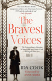 The Bravest Voices: The Extraordinary Heroism of Sisters Ida and Louise Cook during the Nazi Era by Ida Cook