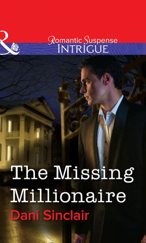 The Missing Millionaire (Mills & Boon Intrigue): First edition (9781472060655)