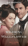 Wagering On The Wallflower (Young Victorian Ladies, Book 1) (Mills & Boon Historical) by Eva Shepherd