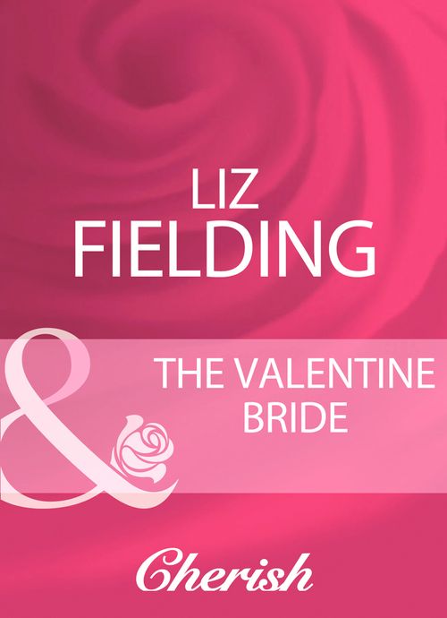 The Valentine Bride (Mills & Boon Cherish): First edition by Liz Fielding (9781408959763)