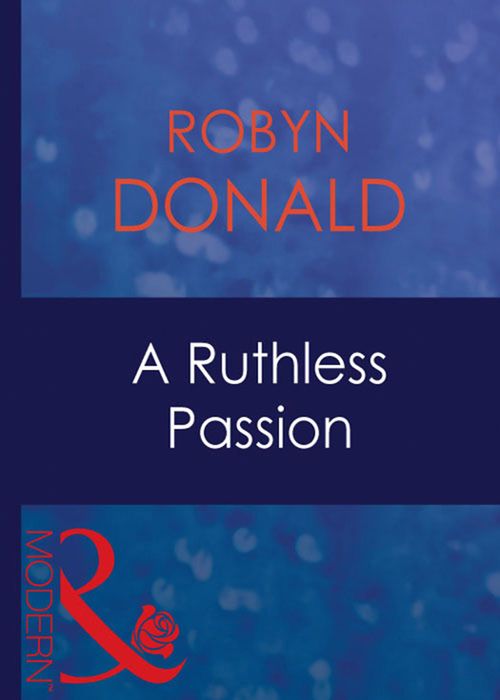 A Ruthless Passion (Mills & Boon Modern): First edition by Robyn Donald (9781408940907)