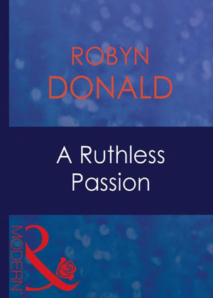 A Ruthless Passion (Mills & Boon Modern): First edition by Robyn Donald (9781408940907)