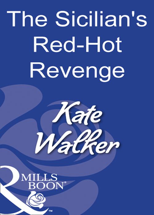 The Sicilian's Red-Hot Revenge (Mills & Boon Modern): First edition by Kate Walker (9781408929919)