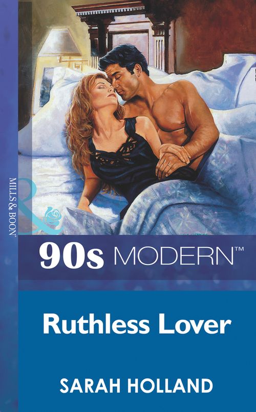 Ruthless Lover (Mills & Boon Vintage 90s Modern): First edition by Sarah Holland (9781408985076)