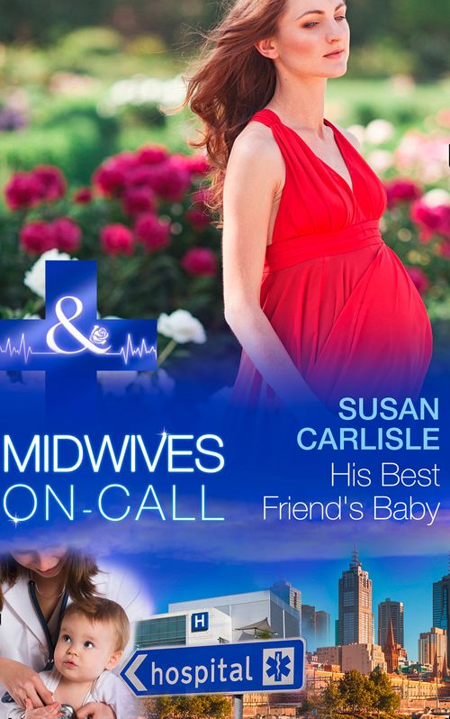 His Best Friend's Baby (Midwives On-Call, Book 6) (Mills & Boon Medical) by Susan Carlisle