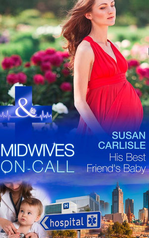 His Best Friend's Baby (Midwives On-Call, Book 6) (Mills & Boon Medical) by Susan Carlisle