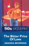 The Bitter Price Of Love (Mills & Boon Vintage 90s Modern) by Amanda Browning
