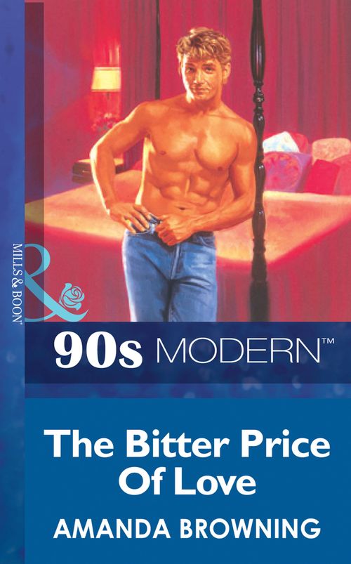 The Bitter Price Of Love (Mills & Boon Vintage 90s Modern) by Amanda Browning