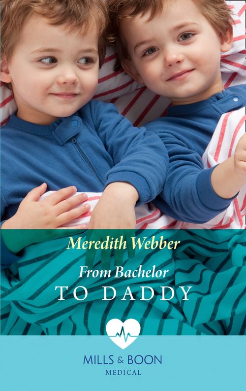 From Bachelor To Daddy (The Halliday Family, Book 4) (Mills & Boon Medical) by Meredith Webber