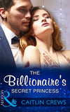 The Billionaire's Secret Princess (Scandalous Royal Brides, Book 2) (Mills & Boon Modern) by Caitlin Crews