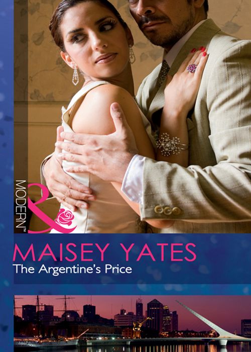 The Argentine's Price (Mills & Boon Modern): First edition by Maisey Yates (9781408926284)