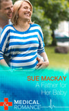 A Father For Her Baby (Doctors to Daddies, Book 1) (Mills & Boon Medical) by Sue MacKay
