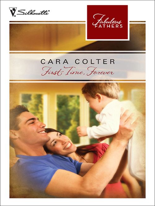First Time, Forever (Fabulous Fathers, Book 61) by Cara Colter