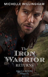 The Iron Warrior Returns (The Legendary Warriors, Book 1) (Mills & Boon Historical) by Michelle Willingham