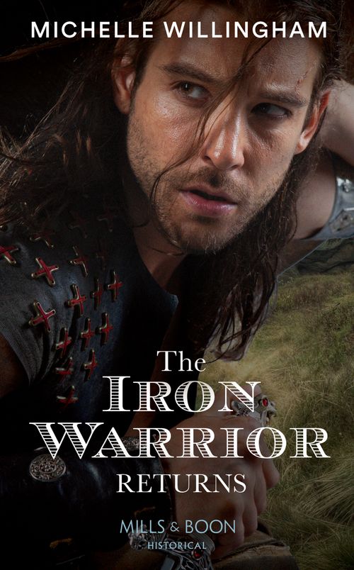 The Iron Warrior Returns (The Legendary Warriors, Book 1) (Mills & Boon Historical) by Michelle Willingham