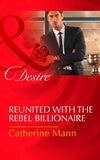 Reunited With The Rebel Billionaire (Bayou Billionaires, Book 3) (Mills & Boon Desire) by Catherine Mann