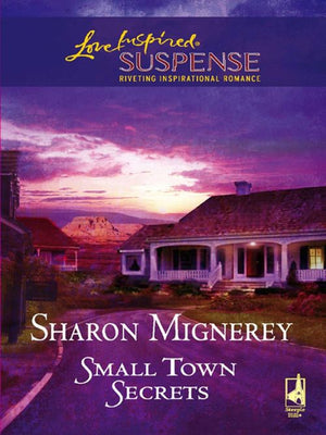 Small Town Secrets (Mills & Boon Love Inspired): First edition by Sharon Mignerey (9781408963104)