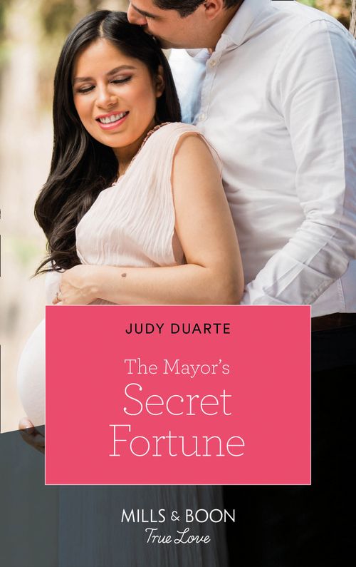The Mayor's Secret Fortune (The Fortunes of Texas: Rambling Rose, Book 3) (Mills & Boon True Love) by Judy Duarte (9780008903305)