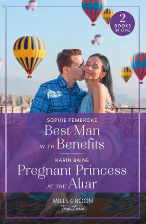 Best Man With Benefits / Pregnant Princess At The Altar: Best Man with Benefits / Pregnant Princess at the Altar (Mills & Boon True Love) by Sophie Pembroke and Karin Baine