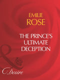 The Prince's Ultimate Deception (Mills & Boon Desire): First edition by Emilie Rose (9781408960745)