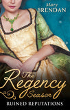 The Regency Season: Ruined Reputations: The Rake's Ruined Lady / Tarnished, Tempted and Tamed by Mary Brendan