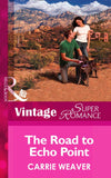 The Road To Echo Point (Mills & Boon Vintage Superromance): First edition by Carrie Weaver (9781472026170)