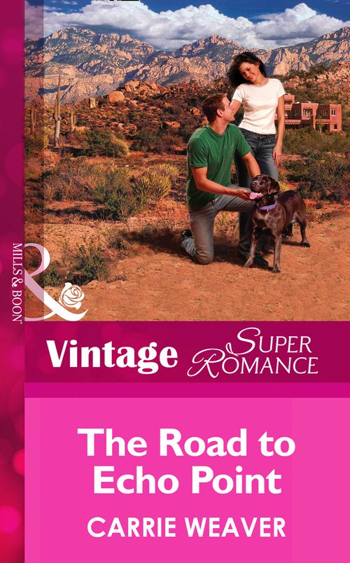 The Road To Echo Point (Mills & Boon Vintage Superromance): First edition by Carrie Weaver (9781472026170)